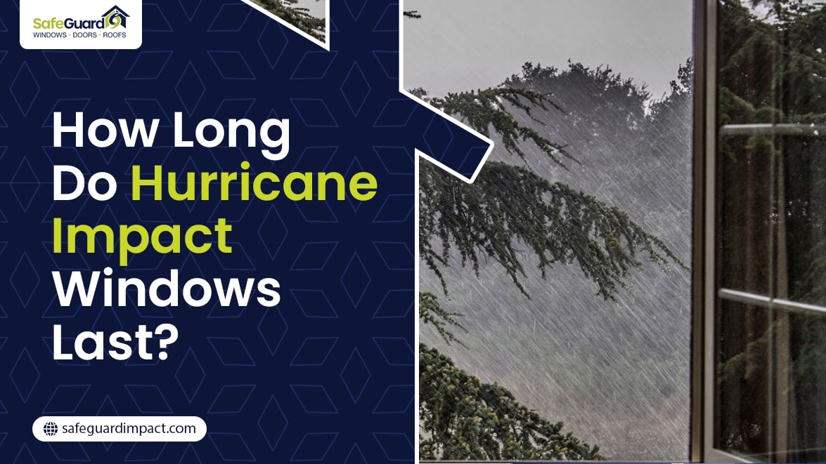 How Long Do Hurricane Impact Windows Last?