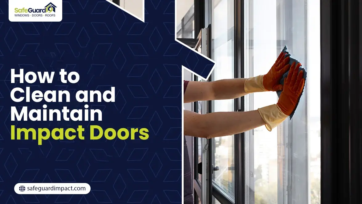 How to Clean and Maintain Impact Doors - SafeGuard Impact Windows, Doors & Roofing How to Clean and Maintain Impact Doors