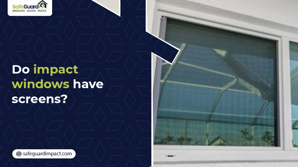 Do Impact Windows Have Screens - SafeGuard Impact Windows, Doors & Roofing Do Impact Windows Have Screens